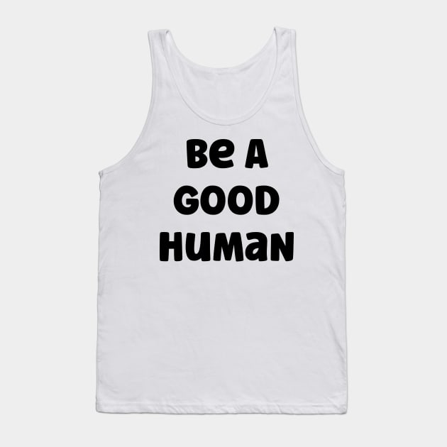 Be A Good Human v2 Tank Top by Emma